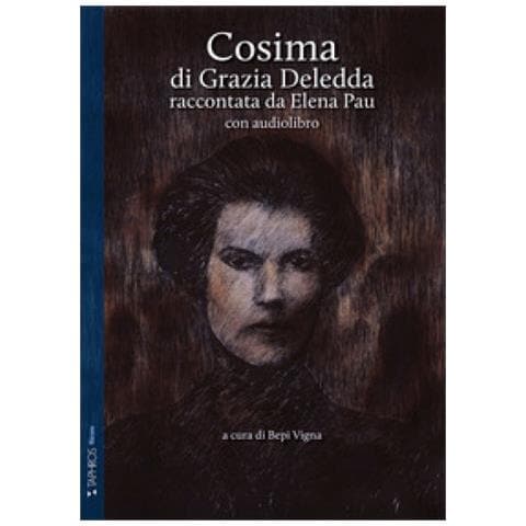 Grazia Deledda, Elena Pau - Cosima Di Grazia Deledda Raccontata Da Elena Pau. Ediz. Ridotta. Con Audiolibro - Foto 1