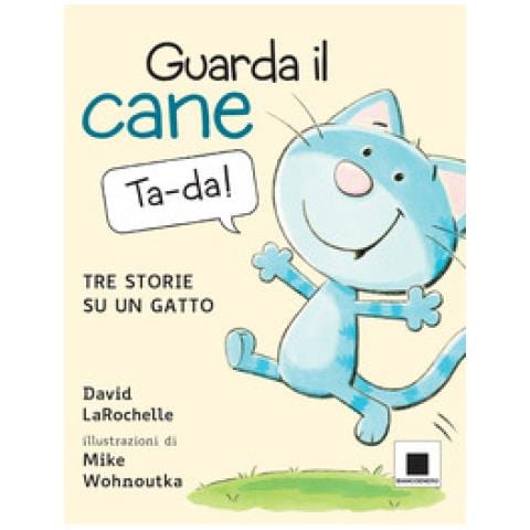 David Larochelle - Guarda Il Cane. Tre Storie Su Un Gatto. Ediz. A Colori - Foto 1
