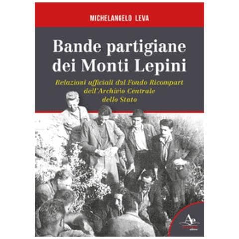 Michelangelo Leva - Bande Partigiane Dei Monti Lepini. Relazioni Ufficiali Dal Fondo Ricompart Dell'archivio Centrale Dello Stato - Foto 1