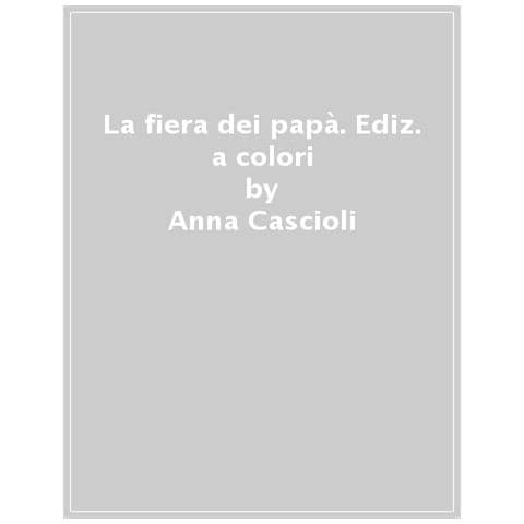 Anna Cascioli - La Fiera Dei Papà. Ediz. A Colori - Foto 1