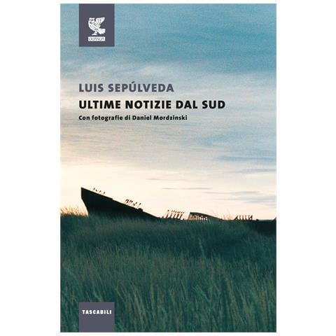 Luis Sepúlveda - Ultime notizie dal sud - Foto 1