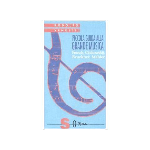 Rodolfo Venditti - Piccola guida alla grande musica. Vol. 4: Franck, Ciaikowskij, Bruckner, Mahler - Foto 2