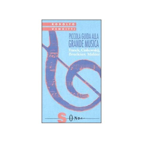 Rodolfo Venditti - Piccola guida alla grande musica. Vol. 4: Franck, Ciaikowskij, Bruckner, Mahler - Foto 1