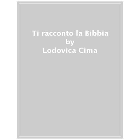 Lodovica Cima - Ti Racconto La Bibbia. Ediz. A Colori - Foto 1