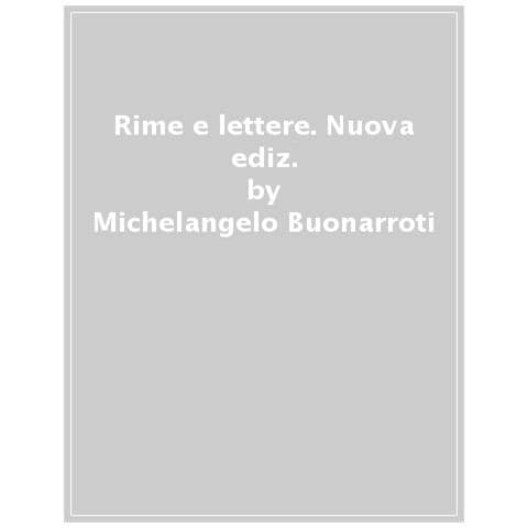 Michelangelo Buonarroti - Rime E Lettere. Nuova Ediz. - Foto 1