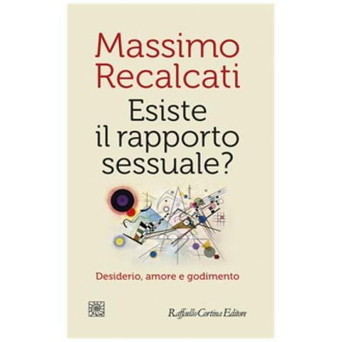 Massimo Recalcati - Esiste Il Rapporto Sessuale? Desiderio, Amore E Godimento - Foto 1
