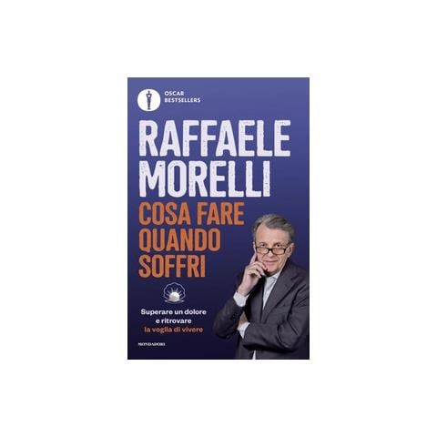 Raffaele Morelli - Cosa fare quando soffri. Superare un dolore e ritrovare la voglia di vivere - Foto 1
