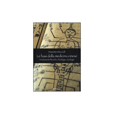 Massimo Muccioli - Le Basi della medicina cinese. Fondamenti filosofici, fisiologia, eziologia - Foto 1
