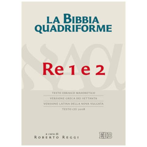 Roberto Reggi - La Bibbia quadriforme. Re 1 e 2. Testo ebraico masoretico, versione greca dei Settanta, versione latina della Nova Vulgata, testo CEI 2008 - Foto 1