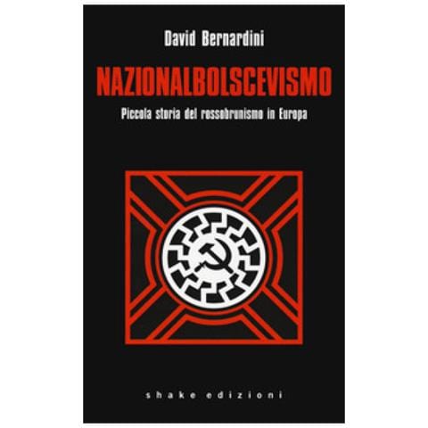 David Bernardini - Nazionalbolscevismo. Piccola Storia Del Rossobrunismo In Europa - Foto 1