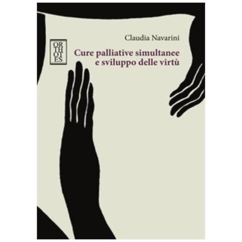 Claudia Navarini - Cure Palliative Simultanee E Sviluppo Delle Virtù - Foto 1