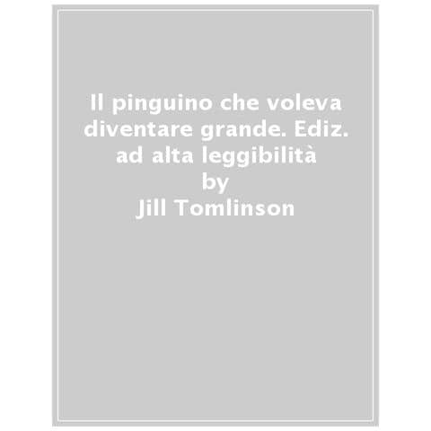 Jill Tomlinson - Il Pinguino Che Voleva Diventare Grande. Ediz. Ad Alta Leggibilità - Foto 1