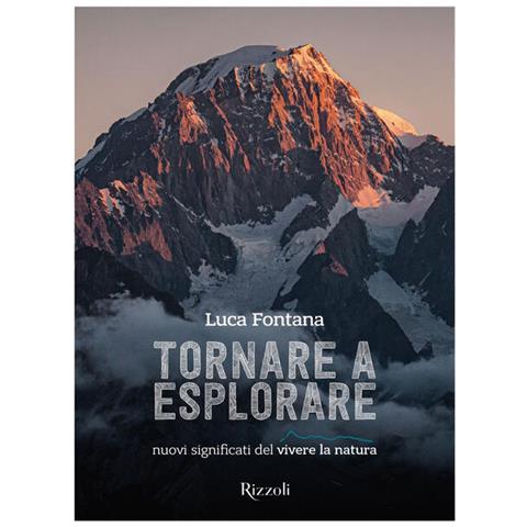 Luca Fontana - Tornare a esplorare. Nuovi significati del vivere la natura. Ediz. illustrata - Foto 1