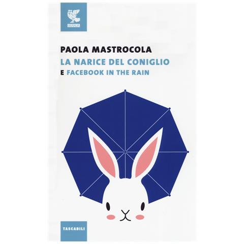 Paola Mastrocola - Facebook in the rain-La narice del coniglio - Foto 1