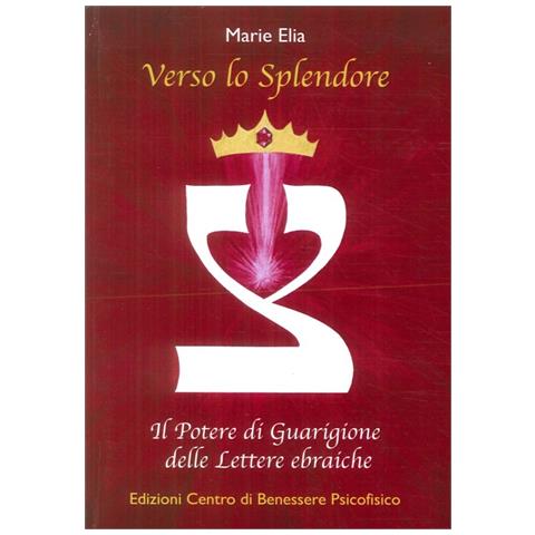 Marie Elia - Verso Lo Splendore. Il Potere Di Guarigione Delle Lettere Ebraiche - Foto 1