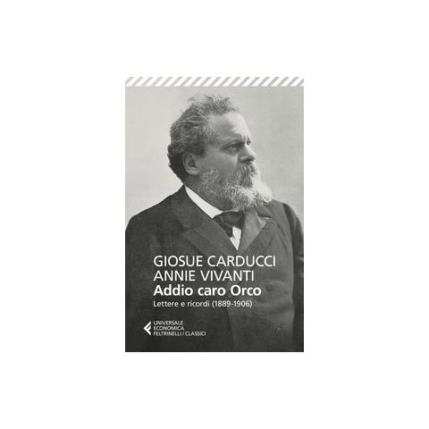 Giosuè Carducci - Addio caro orco. Lettere e ricordi (1889-1906) - Foto 1