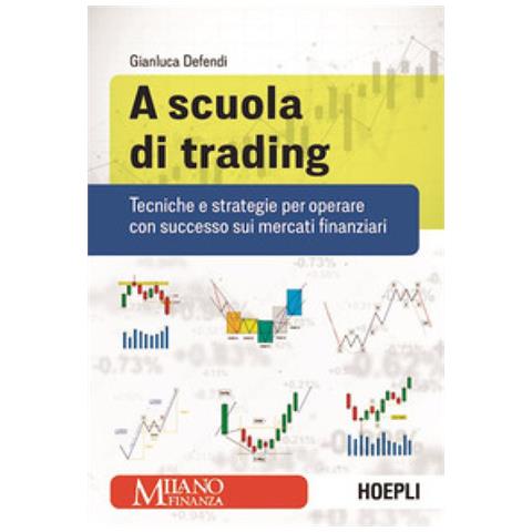Gianluca Defendi - A Scuola Di Trading. Tecniche E Strategie Per Operare Con Successo Sui Mercati Finanziari - Foto 1