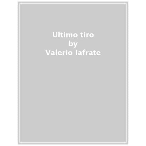 Valerio Iafrate - L'ultimo Tiro. Storie Di Chi Non Si È Arreso A Un Destino Di Sconfitta - Foto 1