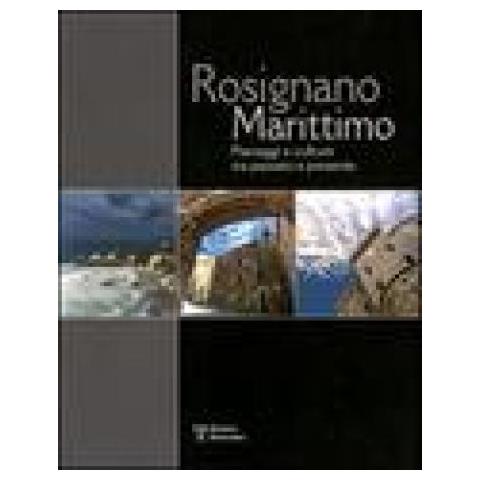 Edina Regoli - Rosignano Marittimo. Paesaggi E Culture Tra Passato E Presente - Foto 1