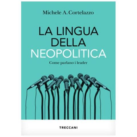 Michele A. Cortelazzo - La Lingua Della Neopolitica. Come Parlano I Leader - Foto 1
