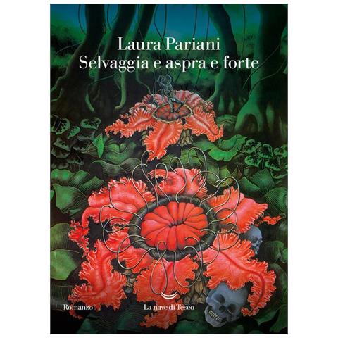 Laura Pariani - Selvaggia e aspra e forte - Foto 1