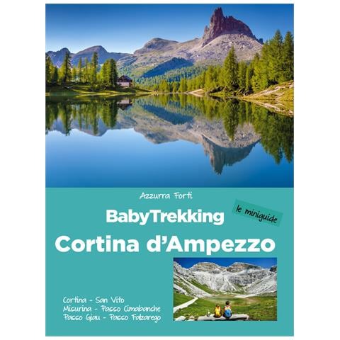 Azzurra Forti - BabyTrekking Cortina d’Ampezzo. Cortina, San Vito, Misurina, Passo Cimabanche, Passo Giau, Passo Falzarego - Foto 1