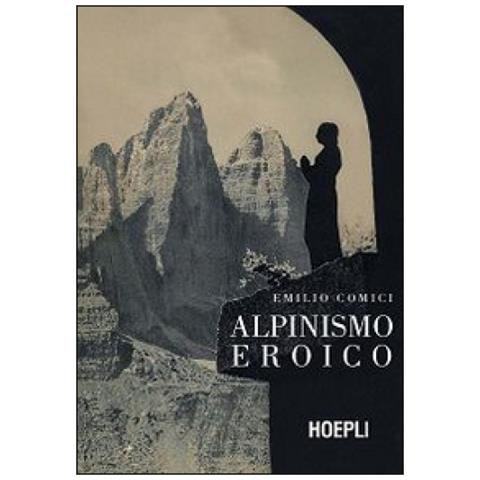 Emilio Comici - Alpinismo eroico (rist. anast., Milano 1942) - Foto 2