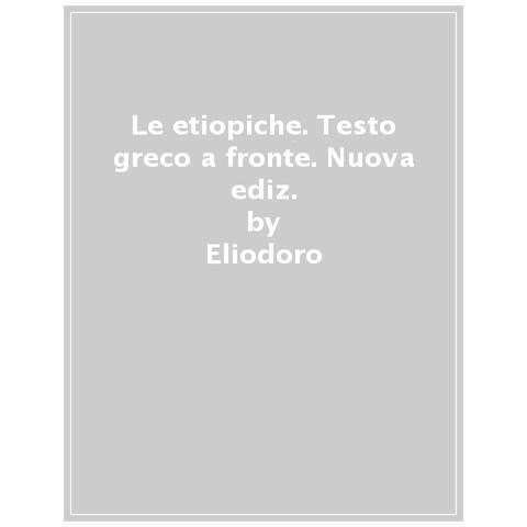 Eliodoro - Le Etiopiche. Testo Greco A Fronte. Nuova Ediz. - Foto 1