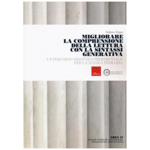 Stefano Scippo - Migliorare La Comprensione Della Lettura Con Sintassi Generale. Un Percorso Didattico Sperimentale Per La Scuola Primaria - Foto 1
