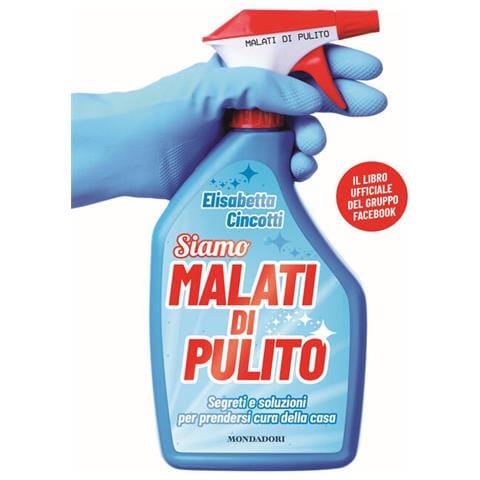 Malati Di Pulito. Segreti E Soluzioni Per Prendersi Cura Della Casa. Il Libro Ufficiale - Foto 1