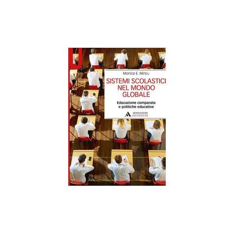 Monica E. Mincu - Sistemi scolastici nel mondo globale. Educazione comparata e politiche educative - Foto 1
