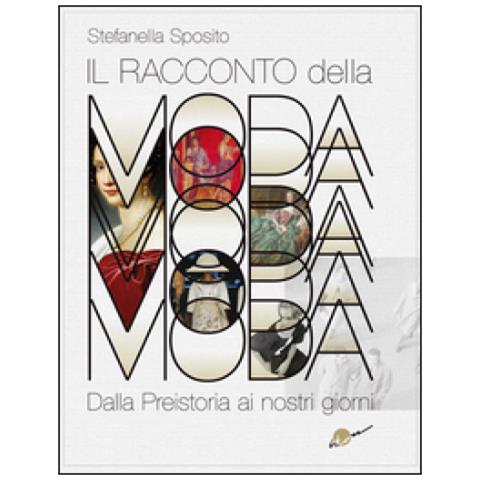 Stefanella Sposito - Racconto Della Moda - Dalla Preistoria Ai Nostri Giorni (Il)  - Foto 2