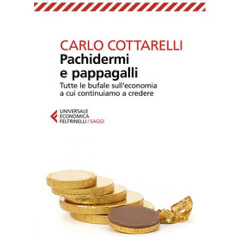 Carlo Cottarelli - Pachidermi E Pappagalli. Tutte Le Bufale Sull'economia A Cui Continuiamo A Credere - Foto 1