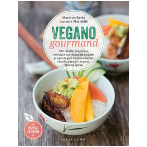 Martino Beria, Antonia Mattiello - Vegano Gourmand. 100 Ricette Originali, Consigli Nutrizionali E Tante Proposte Per Autoprodurre, Riutilizzare Gli Avanzi, Fare La Spesa. Nuova Ediz. - Foto 1