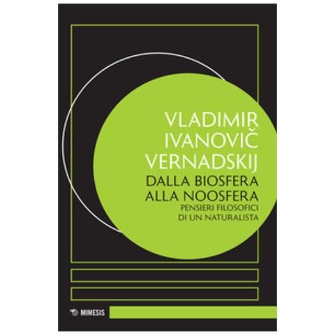 Vladimir I. Vernadskij - Dalla biosfera alla noosfera. Pensieri filosofici di un naturalista - Foto 1