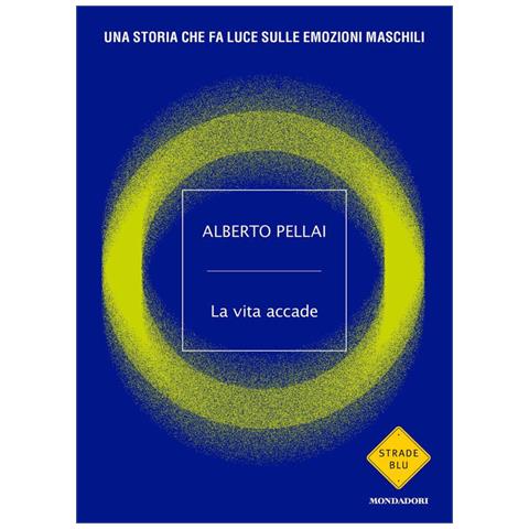 Alberto Pellai - La Vita Accade. Una Storia Che Fa Luce Sulle Emozioni Maschili - Foto 3