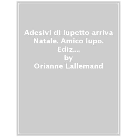 Orianne Lallemand - Gli Adesivi Di Lupetto. Arriva Il Natale! Amico Lupo. Ediz. A Colori - Foto 1