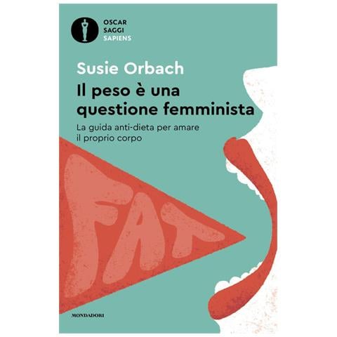 Susie Orbach - Il peso è una questione femminista. La guida anti-dieta per amare il proprio corpo - Foto 1