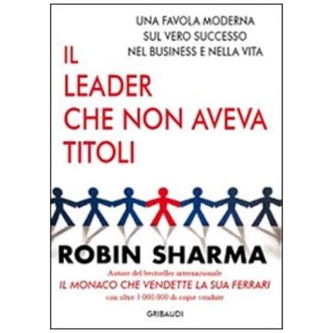 Robin S. Sharma - Il leader che non aveva titoli. Una favola moderna sul vero successo nel business e nella vita - Foto 1