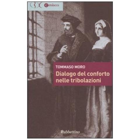 Tommaso Moro - Dialogo del conforto nelle tribolazioni - Foto 3