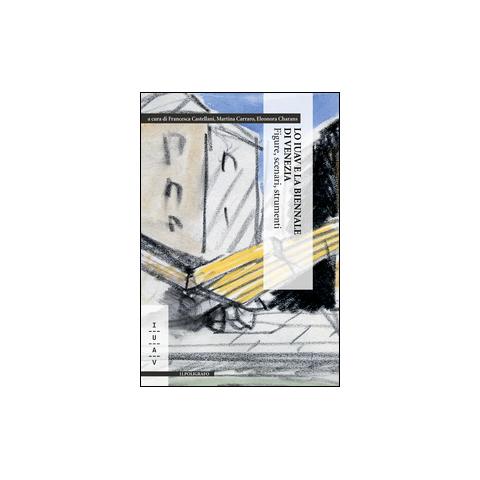 F. Castellani - Lo IUAV e la biennale di Venezia. Figure, scenari, strumenti - Foto 2