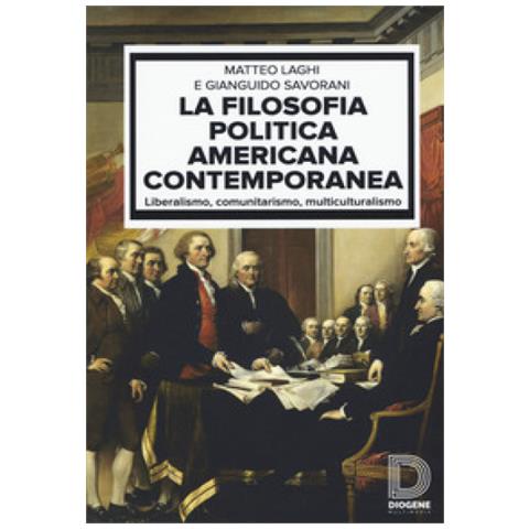 Matteo Laghi - La filosofia politica americana contemporanea. Liberalismo, comunitarismo, multiculturalismo - Foto 1