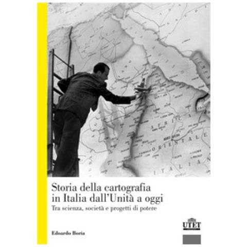 Edoardo Boria - La Storia Della Cartografia In Italia Dall'unità A Oggi. Tra Scienza, Società E Progetti Di Potere - Foto 1