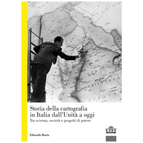 Edoardo Boria - La Storia Della Cartografia In Italia Dall'unità A Oggi. Tra Scienza, Società E Progetti Di Potere - Foto 2