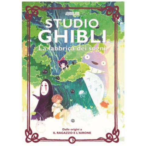 Letizia Peressini - Studio Ghibli. La fabbrica dei sogni. Dalle origini a «Il ragazzo e l’airone» - Foto 1