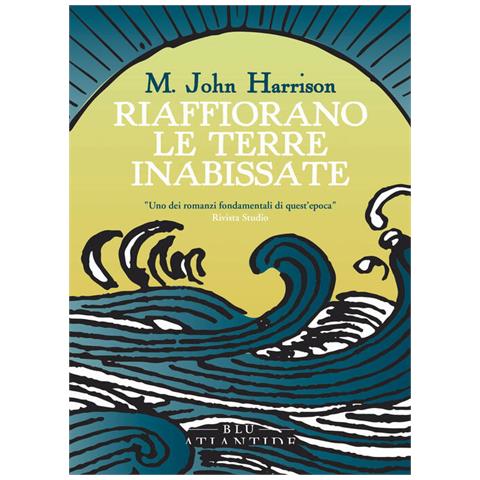 M. John Harrison - Riaffiorano le terre inabissate - Foto 1