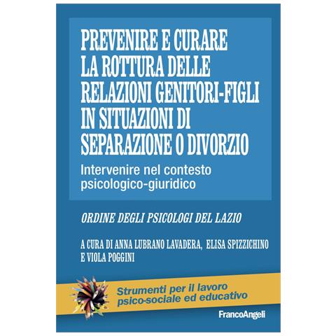 Anna Lubrano Lavadera - Prevenire e curare la rottura delle relazioni genitore-figli in situazioni di separazione o divorzio. Intervenire nel contesto psicologico-giuridico - Foto 1