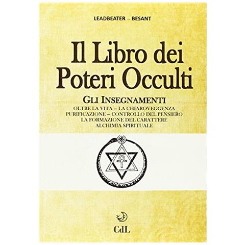 Charles W. Leadbeater - Il libro dei poteri occulti. Gli insegnamenti oltre la vita, la chiaroveggenza, purificazione, controllo del pensiero, la formazione del carattere... - Foto 1
