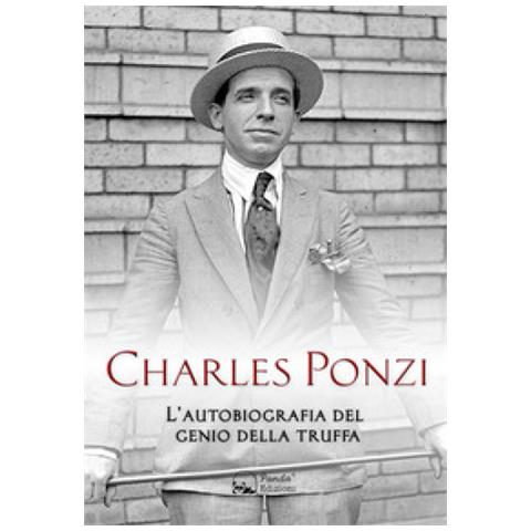 Charles Ponzi - Charles Ponzi. L'autobiografia Del Genio Della Truffa - Foto 1