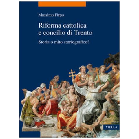 Massimo Firpo - Riforma Cattolica E Concilio Di Trento. Storia O Mito Storiografico? - Foto 1
